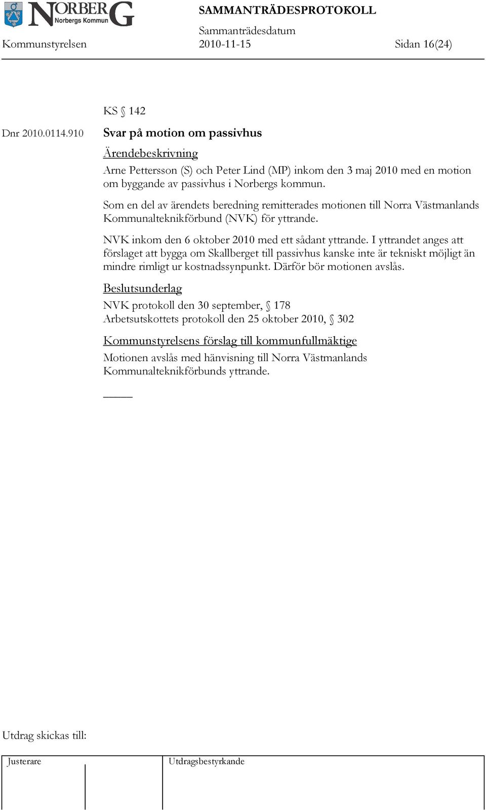 Som en del av ärendets beredning remitterades motionen till Norra Västmanlands Kommunalteknikförbund (NVK) för yttrande. NVK inkom den 6 oktober 2010 med ett sådant yttrande.