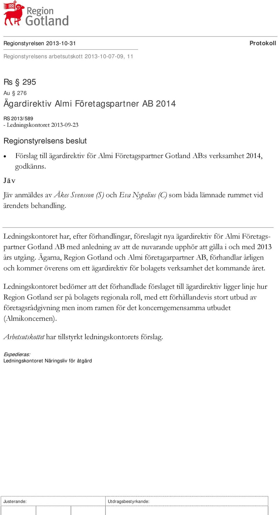 Ledningskontoret har, efter förhandlingar, föreslagit nya ägardirektiv för Almi Företagspartner Gotland AB med anledning av att de nuvarande upphör att gälla i och med 2013 års utgång.