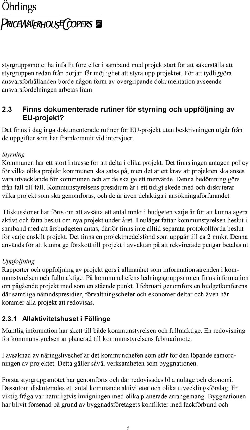 3 Finns dokumenterade rutiner för styrning och uppföljning av EU-projekt?