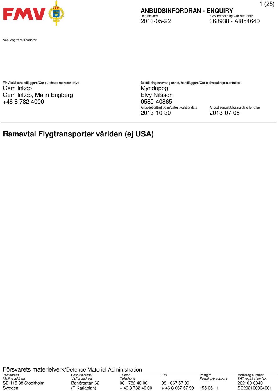 Flygtransporter världen (ej USA) Försvarets materielverk/defence Materiel Administration Postadress Besöksadress Telefon Fax Postgiro Momsreg.