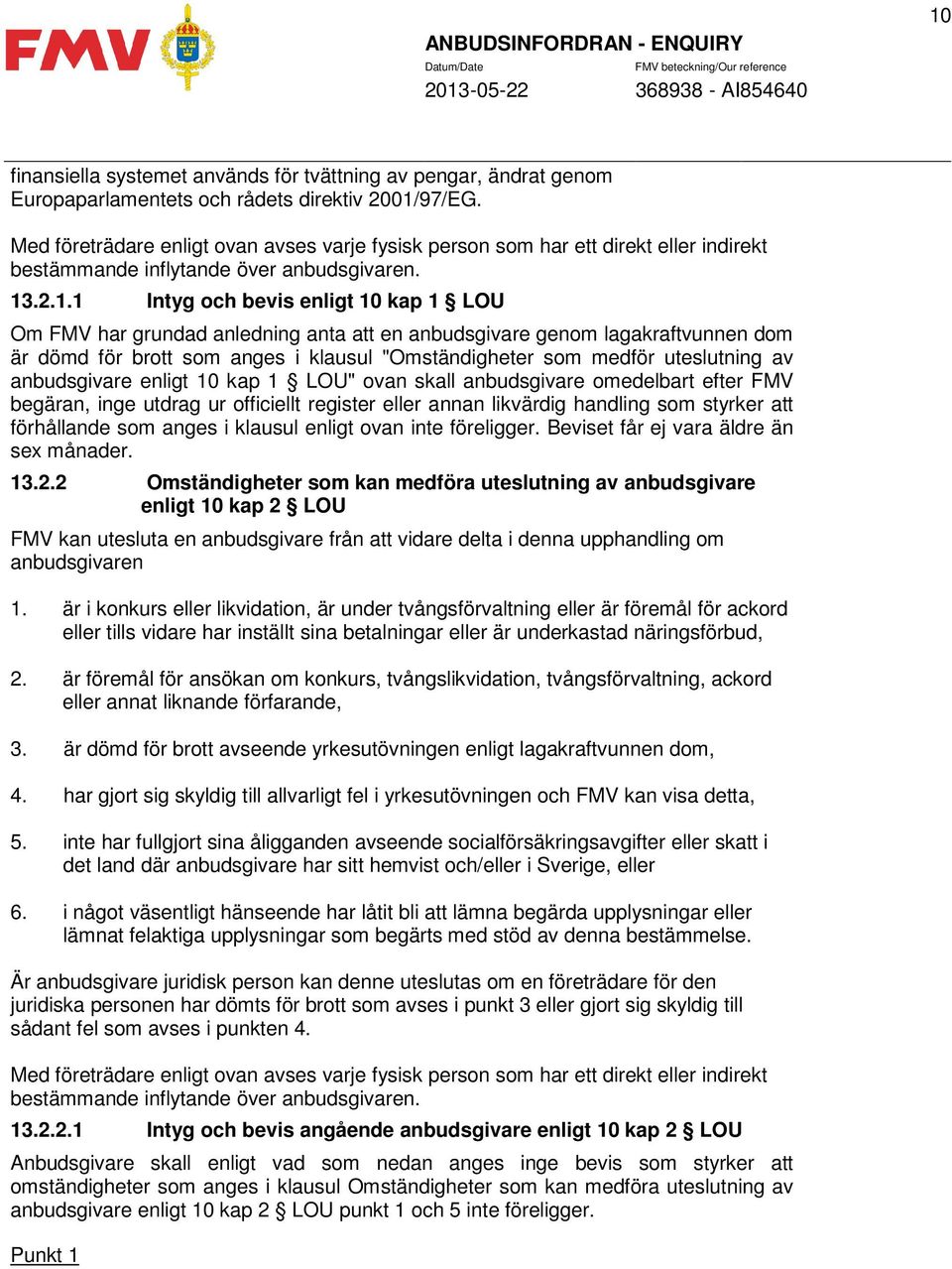 .2.1.1 Intyg och bevis enligt 10 kap 1 LOU Om FMV har grundad anledning anta att en anbudsgivare genom lagakraftvunnen dom är dömd för brott som anges i klausul "Omständigheter som medför uteslutning