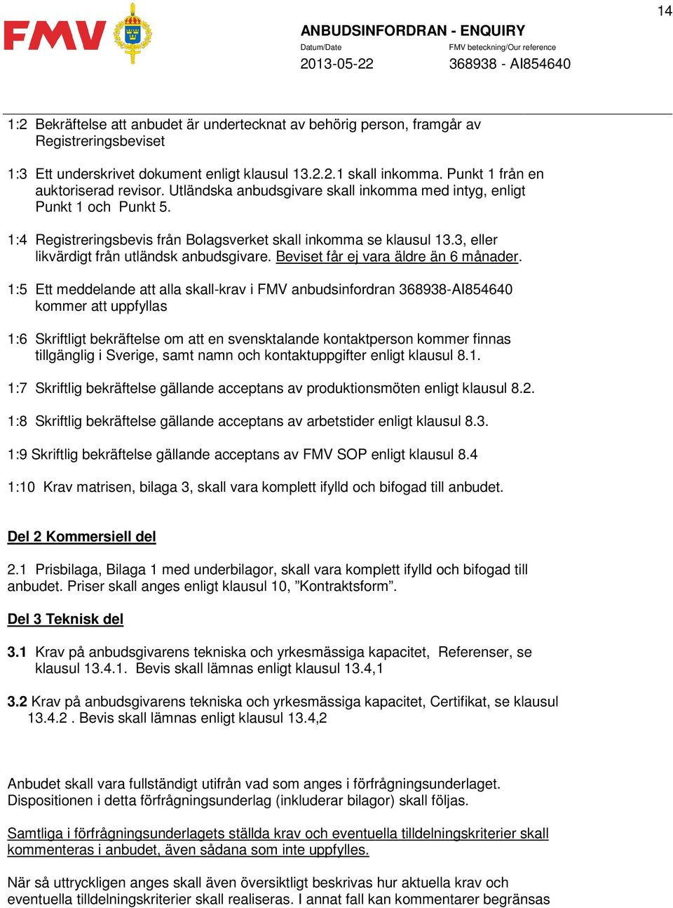 3, eller likvärdigt från utländsk anbudsgivare. Beviset får ej vara äldre än 6 månader.