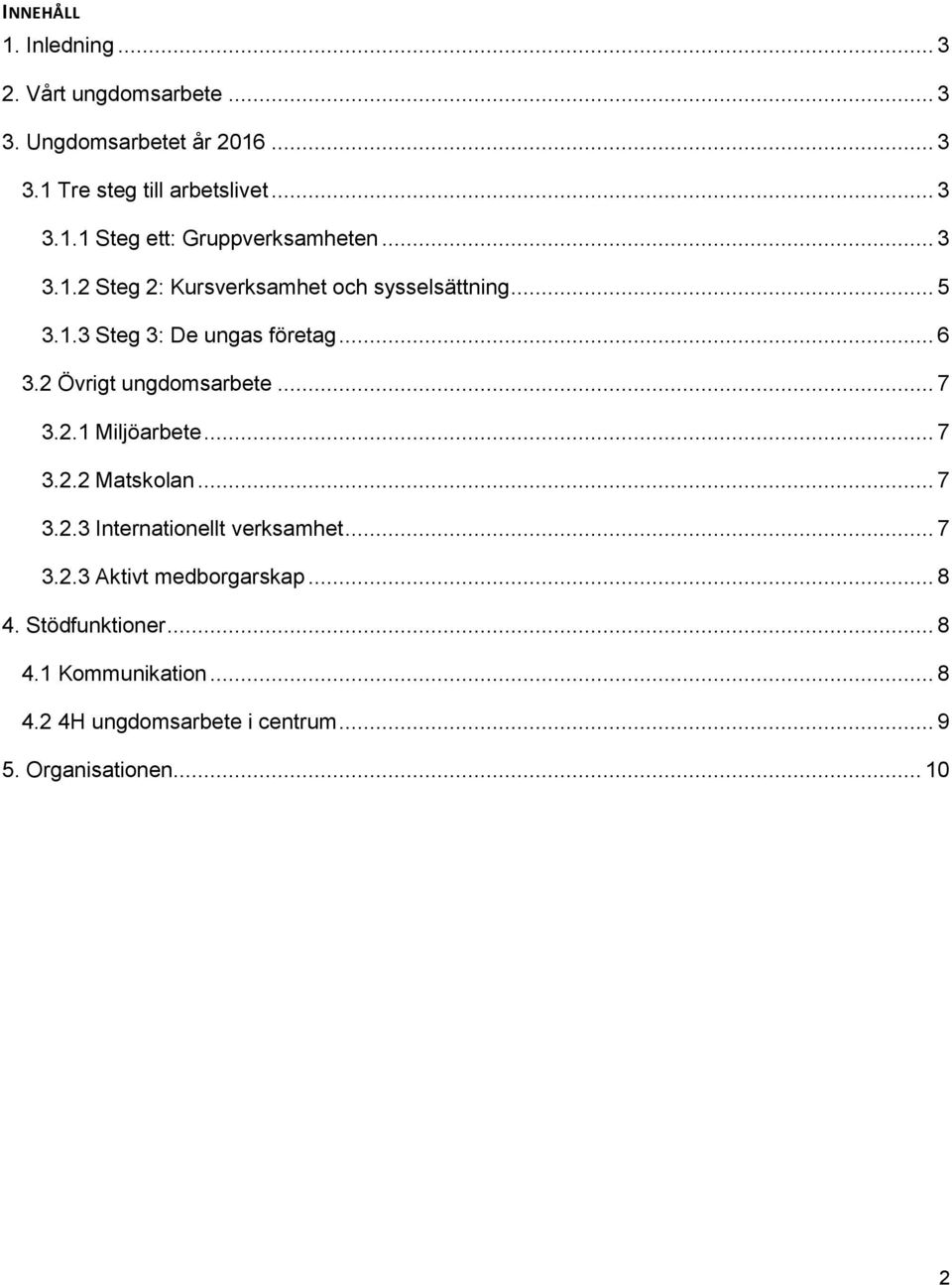 2.1 Miljöarbete... 7 3.2.2 Matskolan... 7 3.2.3 Internationellt verksamhet... 7 3.2.3 Aktivt medborgarskap... 8 4.