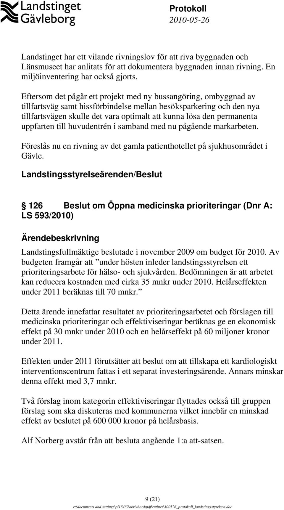 permanenta uppfarten till huvudentrén i samband med nu pågående markarbeten. Föreslås nu en rivning av det gamla patienthotellet på sjukhusområdet i Gävle.