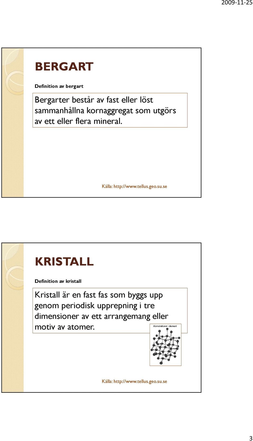 KRISTALL Definition av kristall Kristall är en fast fas som byggs upp