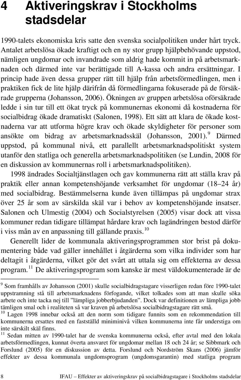 A-kassa och andra ersättningar.