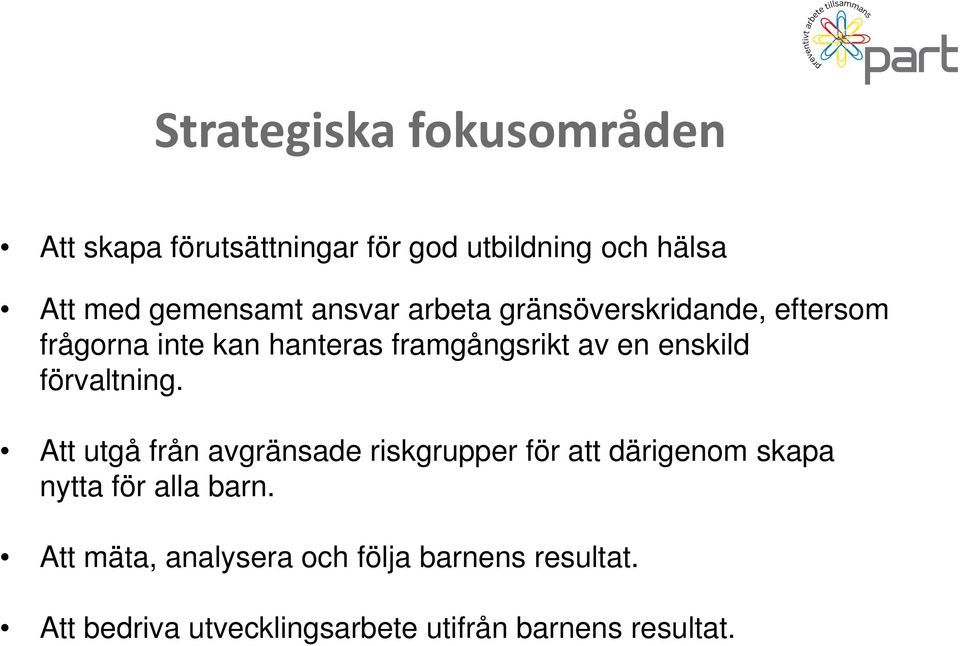 förvaltning. Att utgå från avgränsade riskgrupper för att därigenom skapa nytta för alla barn.