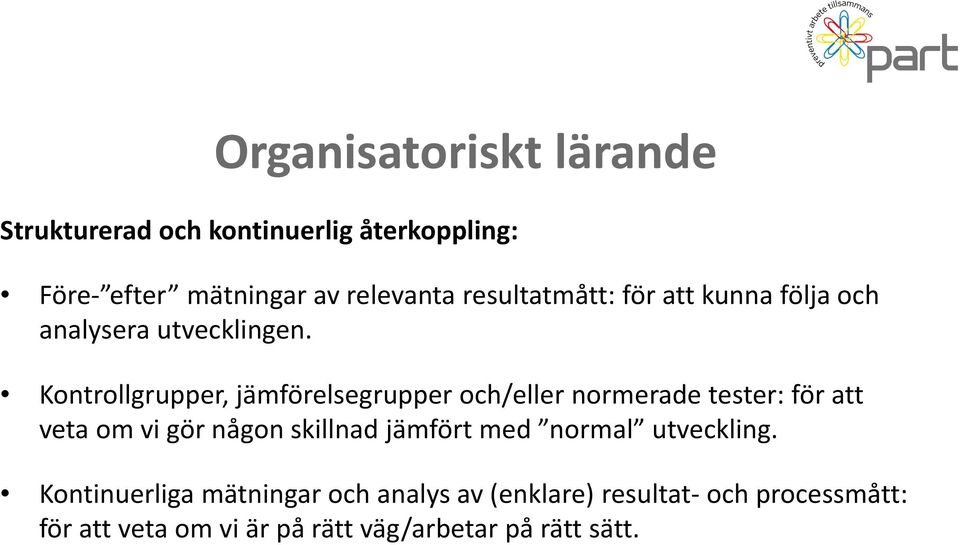 Kontrollgrupper, jämförelsegrupper och/eller normerade tester: för att veta om vi gör någon skillnad