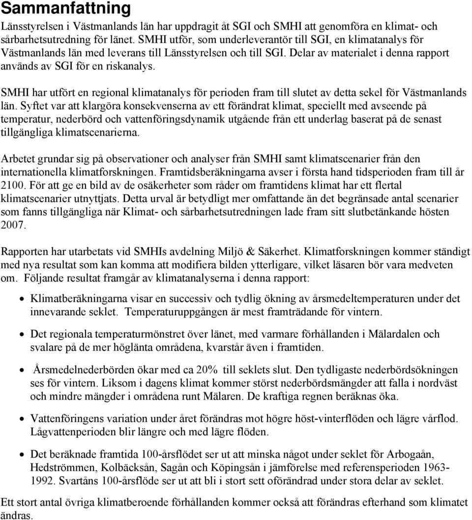 SMHI har utfört en regional klimatanalys för perioden fram till slutet av detta sekel för Västmanlands län.