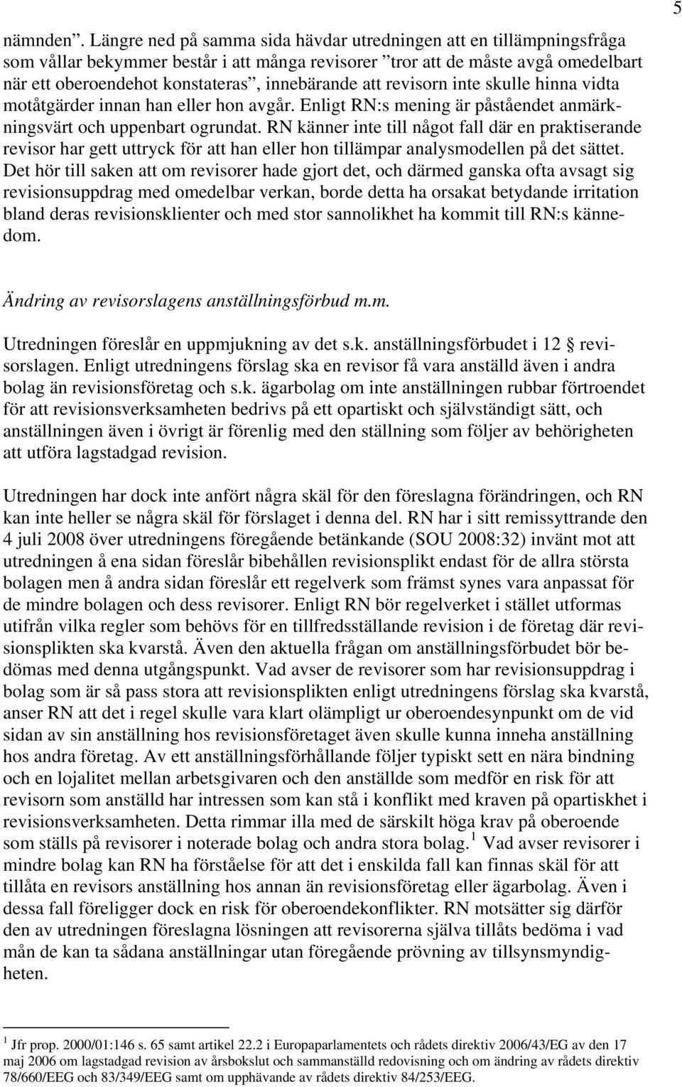 att revisorn inte skulle hinna vidta motåtgärder innan han eller hon avgår. Enligt RN:s mening är påståendet anmärkningsvärt och uppenbart ogrundat.