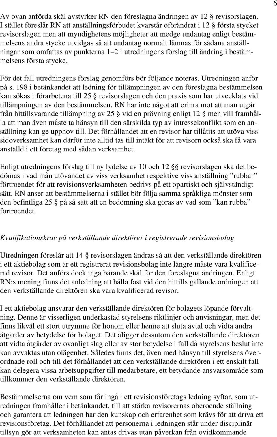 att undantag normalt lämnas för sådana anställningar som omfattas av punkterna 1 2 i utredningens förslag till ändring i bestämmelsens första stycke.