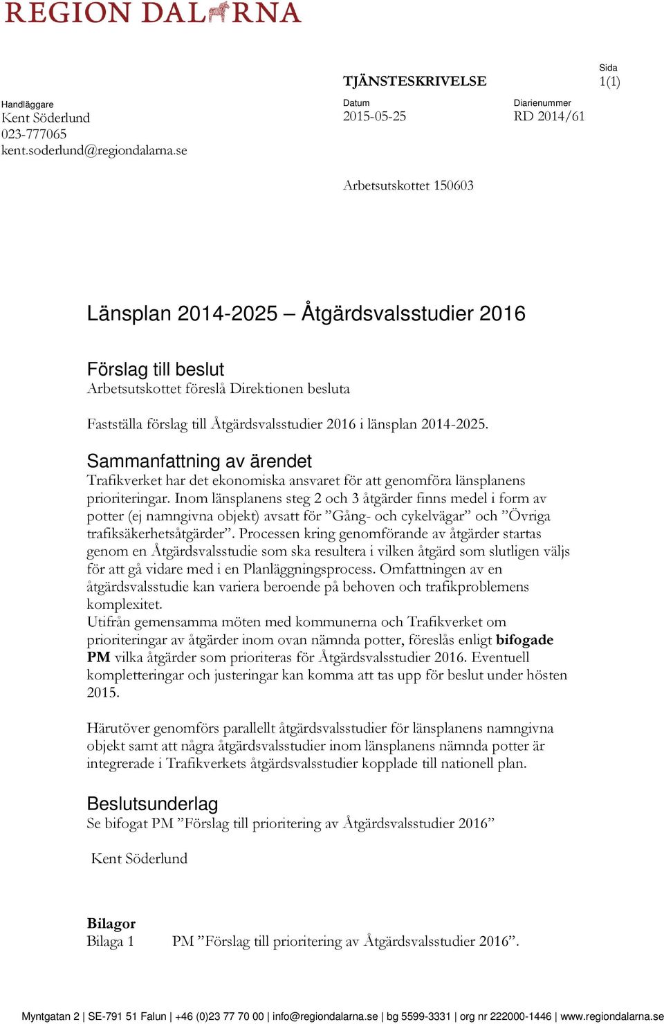 Åtgärdsvalsstudier 2016 i länsplan 2014-2025. Sammanfattning av ärendet Trafikverket har det ekonomiska ansvaret för att genomföra länsplanens prioriteringar.