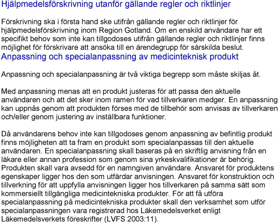 Anpassning och specialanpassning av medicinteknisk produkt Anpassning och specialanpassning är två viktiga begrepp som måste skiljas åt.