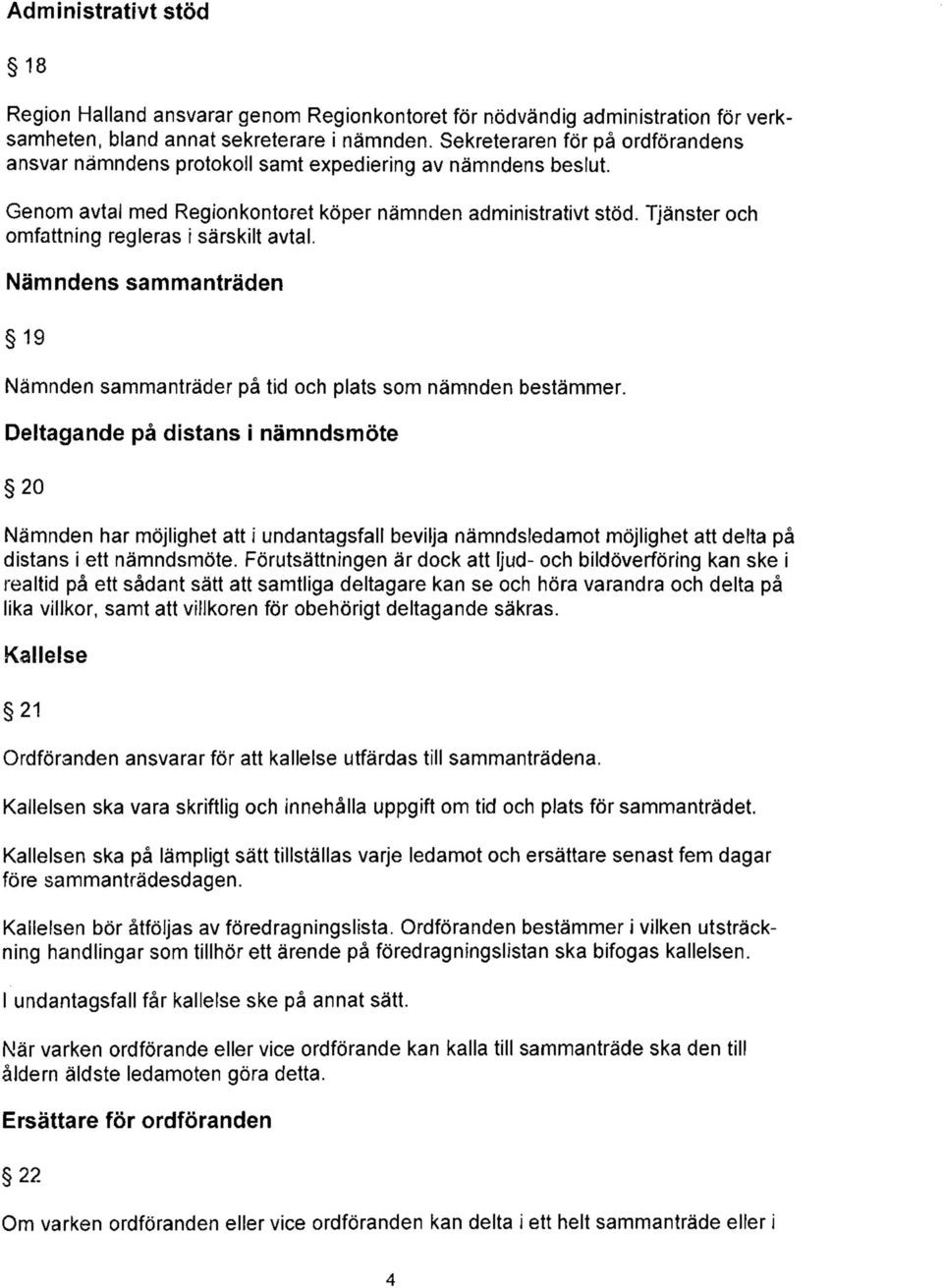 Tjänster och omfattning regleras i särskilt avtal. Nämndens sammanträden 19 Nämnden sammanträder på tid och plats som nämnden bestämmer.