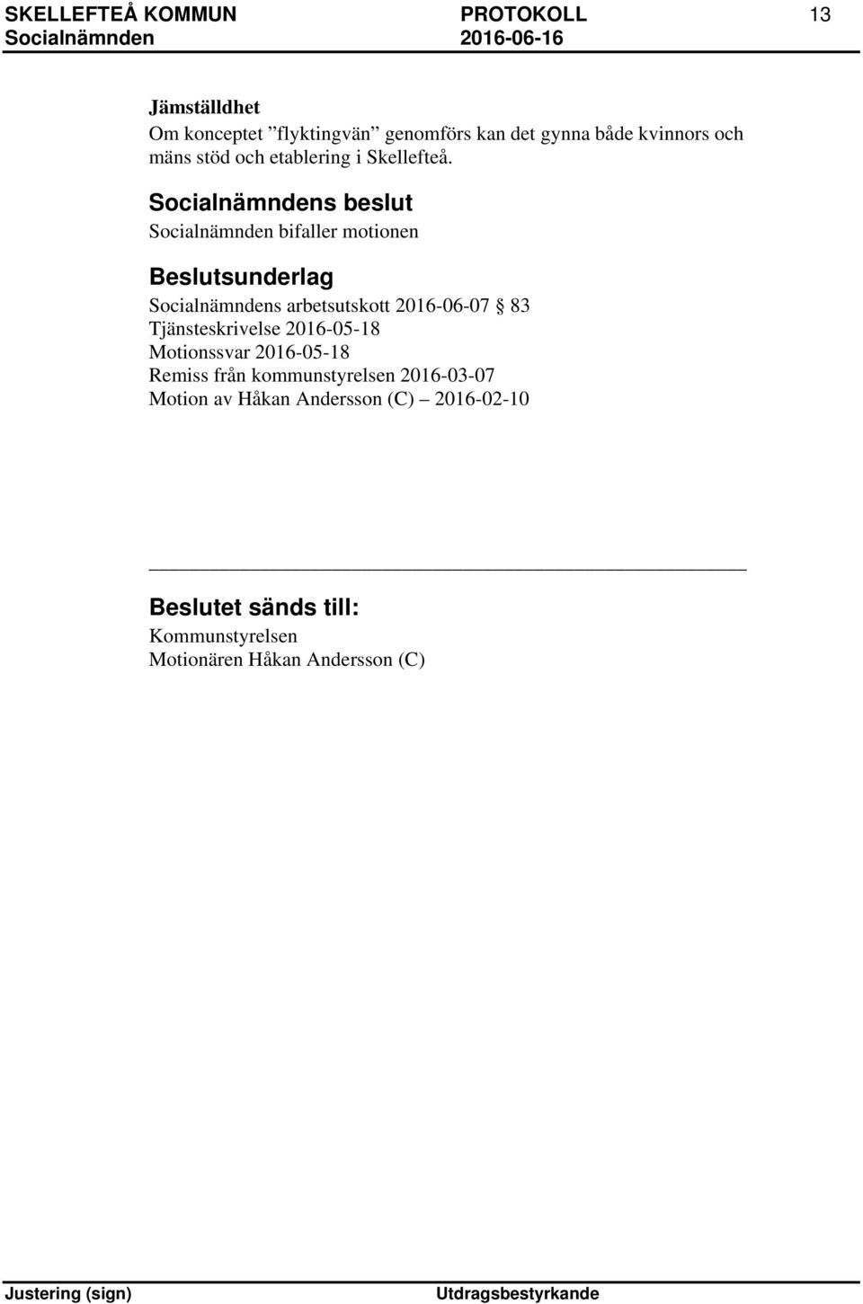 Socialnämndens beslut Socialnämnden bifaller motionen Beslutsunderlag Socialnämndens arbetsutskott 2016-06-07 83