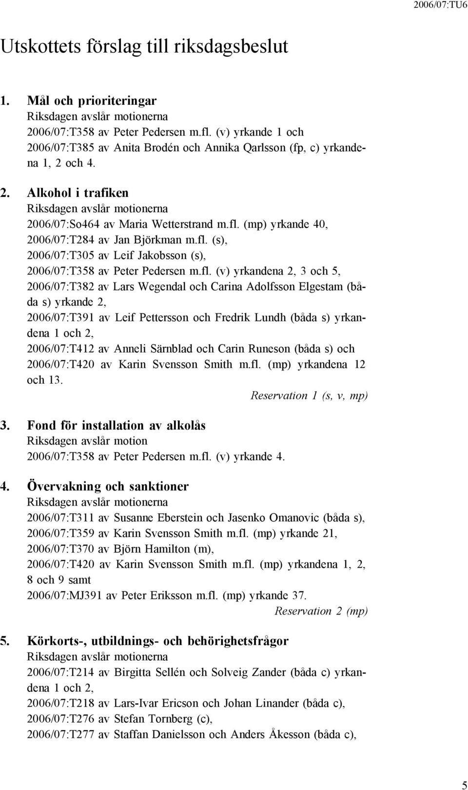 (mp) yrkande 40, 2006/07:T284 av Jan Björkman m.fl.