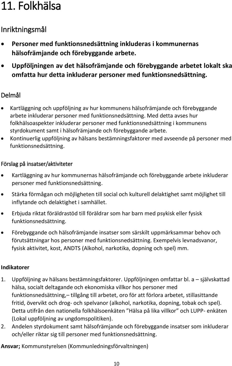 Delmål Kartläggning och uppföljning av hur kommunens hälsofrämjande och förebyggande arbete inkluderar personer med funktionsnedsättning.