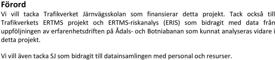 data från uppföljningen av erfarenhetsdriften på Ådals- och Botniabanan som kunnat