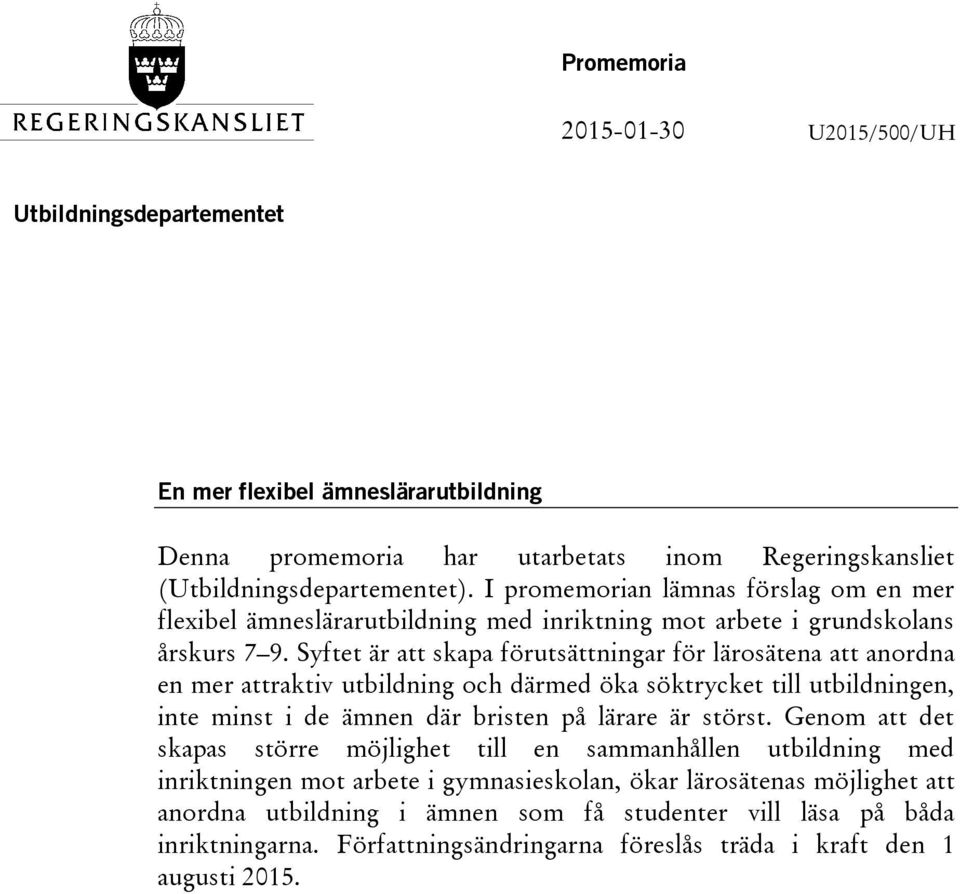 Syftet är att skapa förutsättningar för lärosätena att anordna en mer attraktiv utbildning och därmed öka söktrycket till utbildningen, inte minst i de ämnen där bristen på lärare är störst.