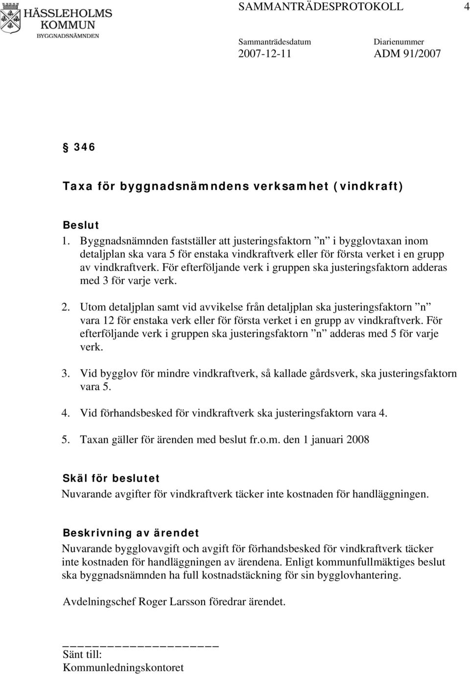 För efterföljande verk i gruppen ska justeringsfaktorn adderas med 3 för varje verk. 2.