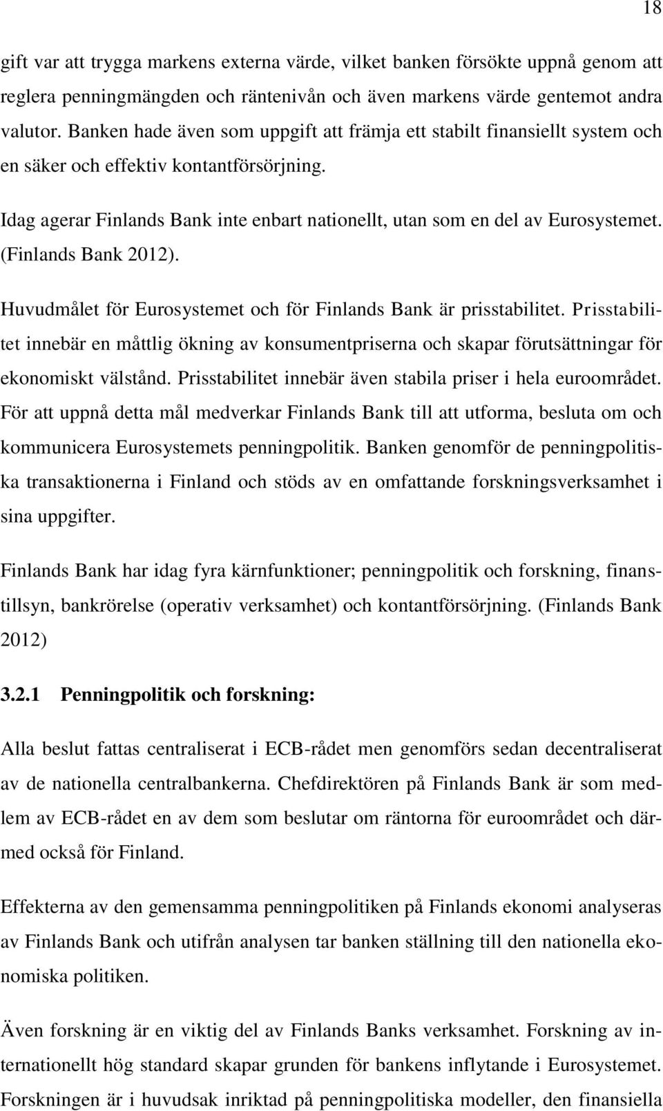 (Finlands Bank 2012). Huvudmålet för Eurosystemet och för Finlands Bank är prisstabilitet.