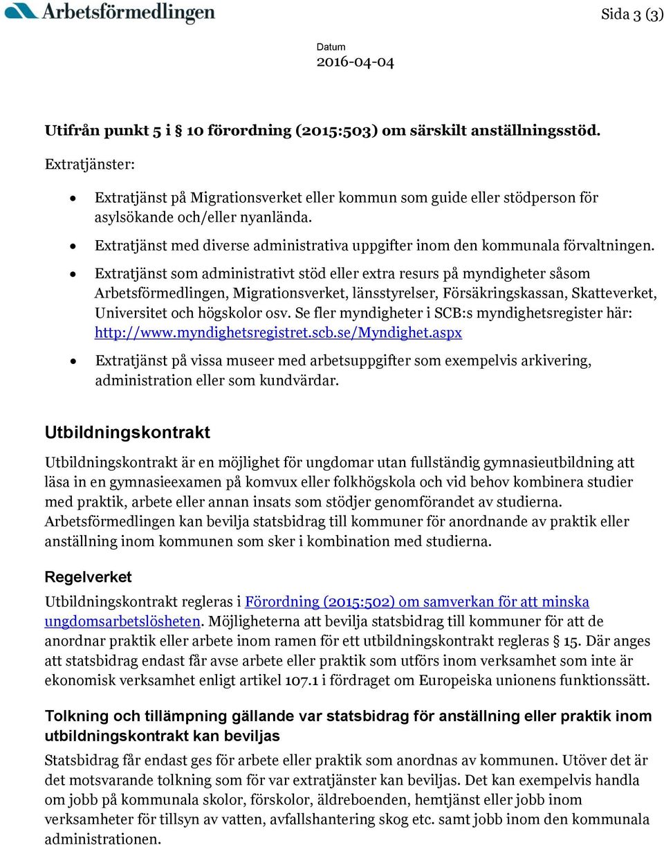 Extratjänst med diverse administrativa uppgifter inom den kommunala förvaltningen.