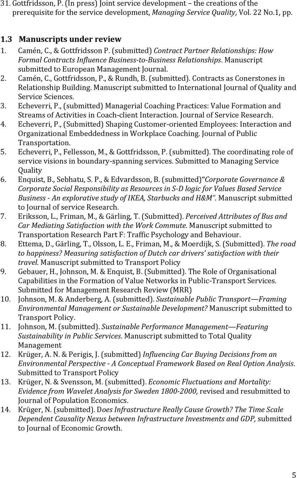 Camén, C., Gottfridsson, P., & Rundh, B. (submitted). Contracts as Conerstones in Relationship Building. Manuscript submitted to International Journal of Quality and Service Sciences. 3. Echeverri, P.