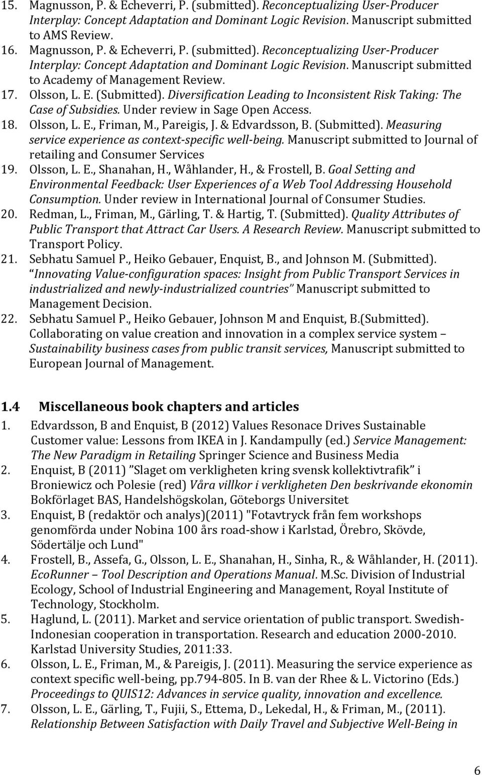 & Edvardsson, B. (Submitted). Measuring service experience as context specific well being. Manuscript submitted to Journal of retailing and Consumer Services 19. Olsson, L. E., Shanahan, H.