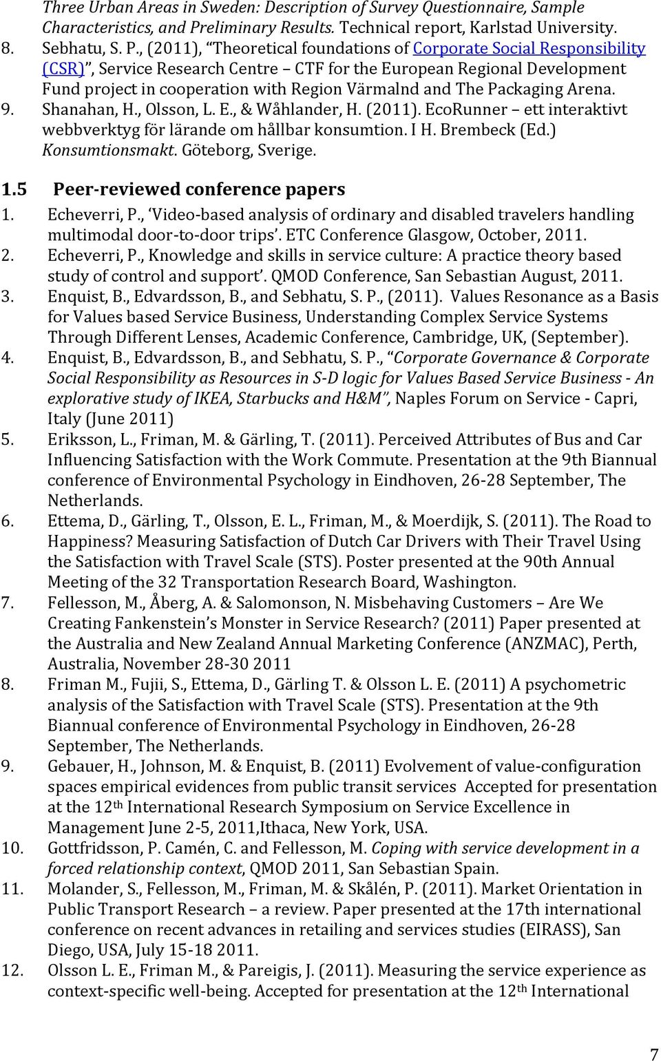 , (2011), Theoretical foundations of Corporate Social Responsibility (CSR), Service Research Centre CTF for the European Regional Development Fund project in cooperation with Region Värmalnd and The