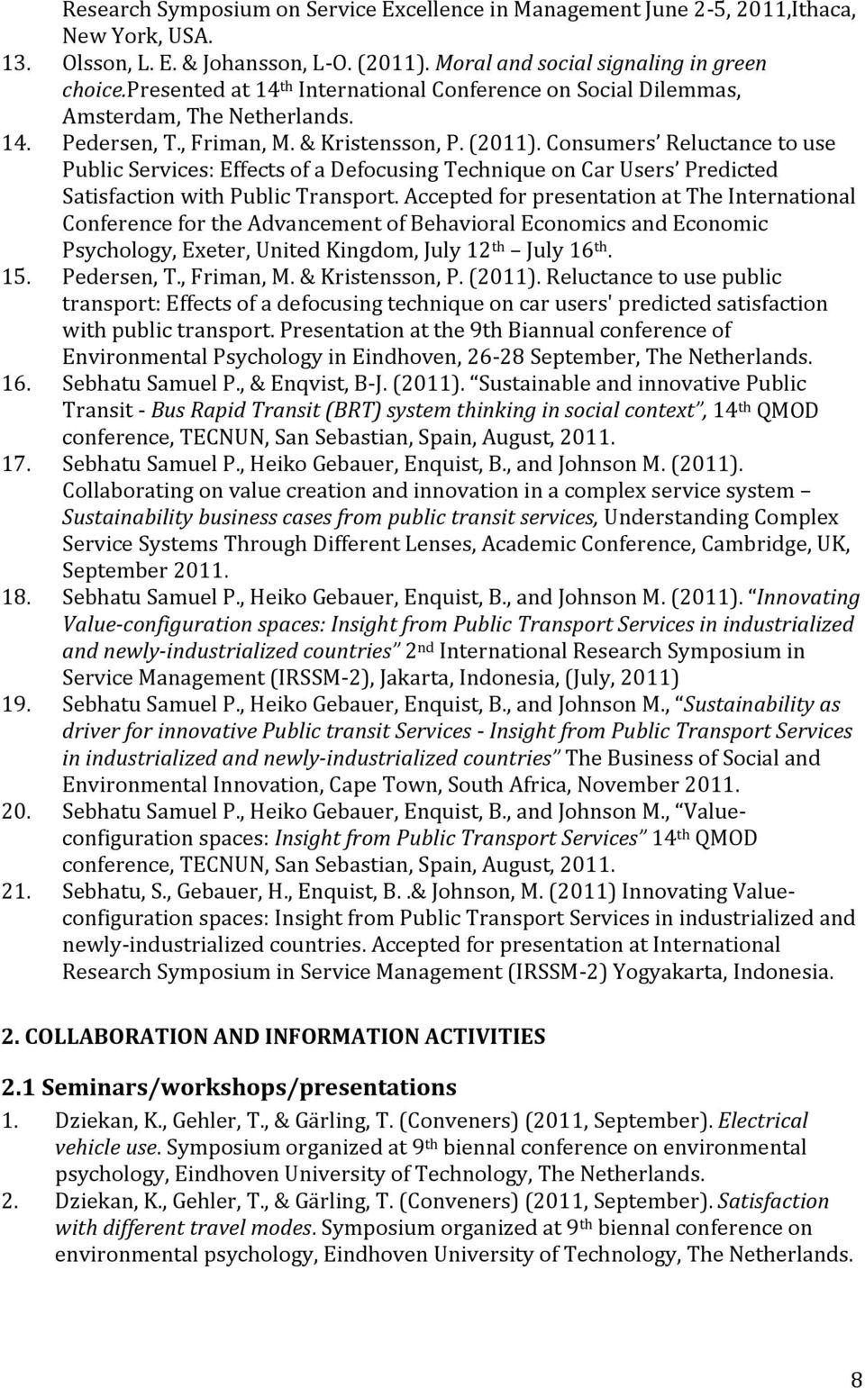 Consumers Reluctance to use Public Services: Effects of a Defocusing Technique on Car Users Predicted Satisfaction with Public Transport.