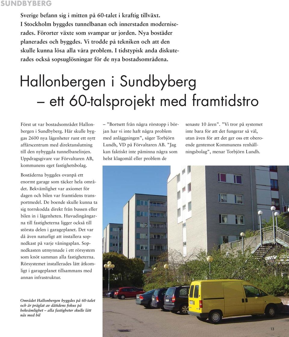 Hallonbergen i Sundbyberg ett 60-talsprojekt med framtidstro Först ut var bostadsområdet Hallonbergen i Sundbyberg.