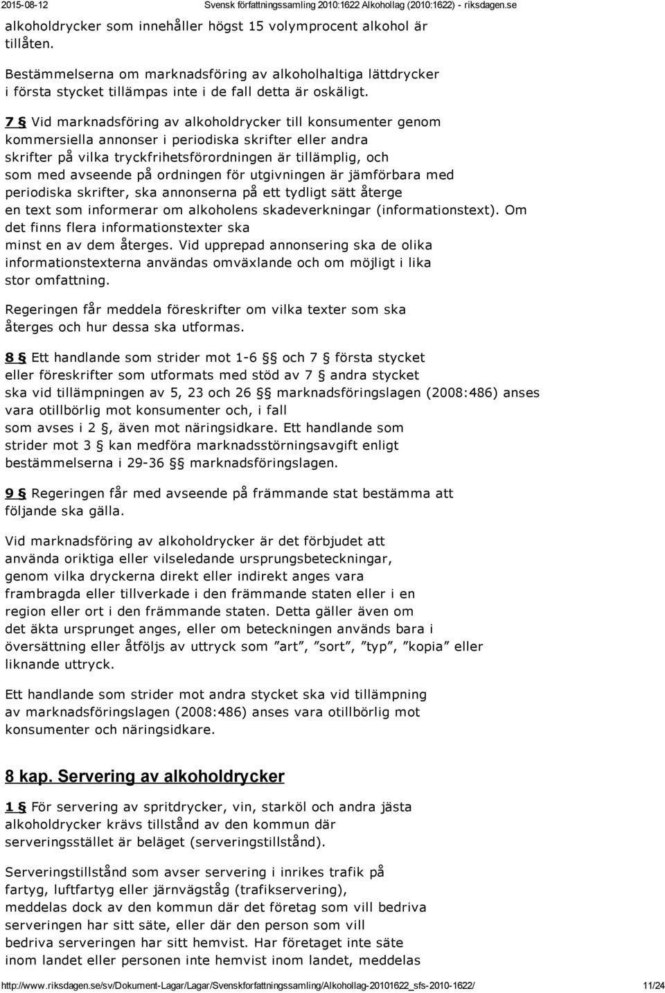 ordningen för utgivningen är jämförbara med periodiska skrifter, ska annonserna på ett tydligt sätt återge en text som informerar om alkoholens skadeverkningar (informationstext).