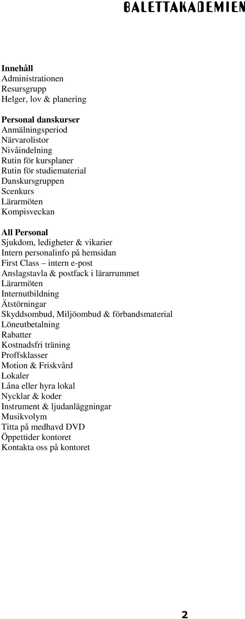 Anslagstavla & postfack i lärarrummet Lärarmöten Internutbildning Ätstörningar Skyddsombud, Miljöombud & förbandsmaterial Löneutbetalning Rabatter Kostnadsfri träning