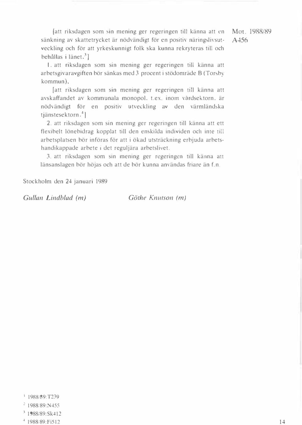 att riksdagen som sin mening ger regeringen till känna att arbetsgivaravgiften bör sänkas med 3 procent i stödområde B (Tor by kommun), (att riksdagen som sin mening ger regeringen till känna att