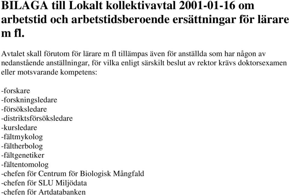 särskilt beslut av rektor krävs doktorsexamen eller motsvarande kompetens: -forskare -forskningsledare -försöksledare