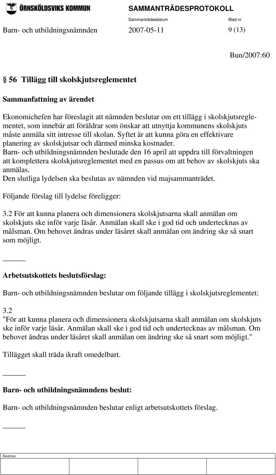 Syftet är att kunna göra en effektivare planering av skolskjutsar och därmed minska kostnader.