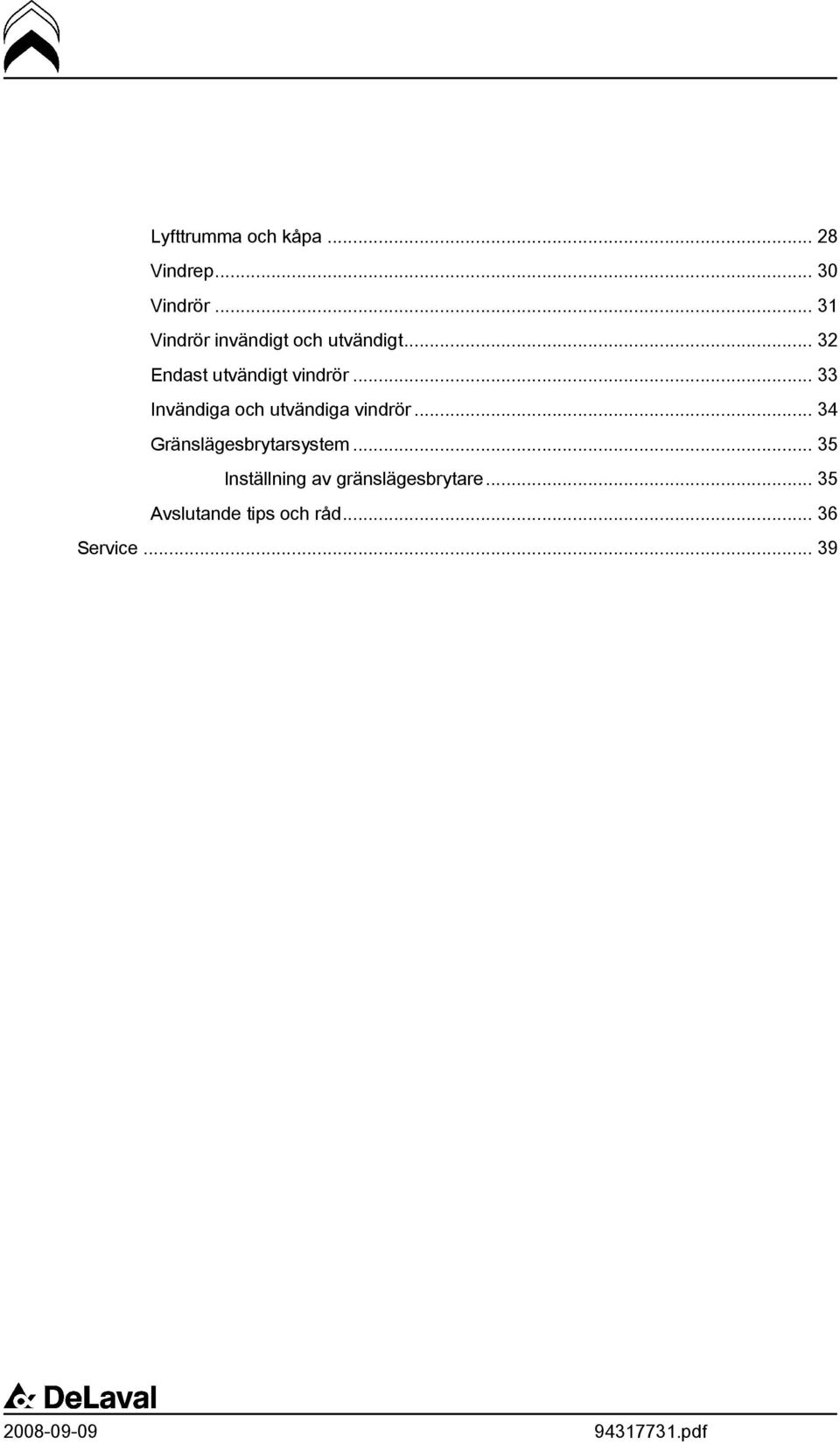 .. 33 Invändiga och utvändiga vindrör... 34 Gränslägesbrytarsystem.