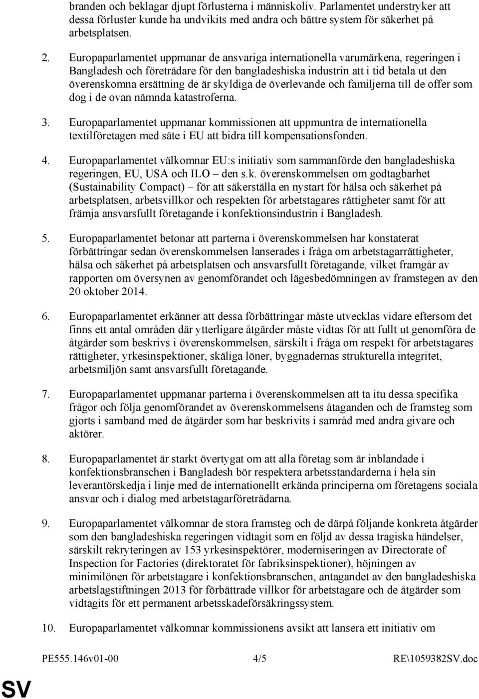 skyldiga de överlevande och familjerna till de offer som dog i de ovan nämnda katastroferna. 3.