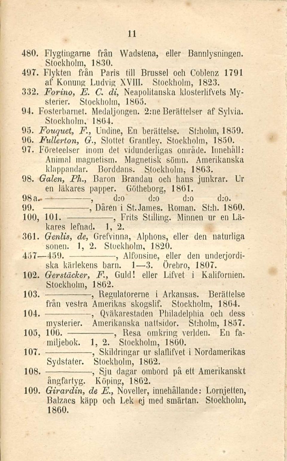 Företeelser inom det vidunderligas omräde. Innehäll: Anirnal magnetism. Magnetisk sömn. Amerikanska klappandar. Borddans. Stockholm 1803. 98. Galen Ph. Baron Brandau och hans junkrar.
