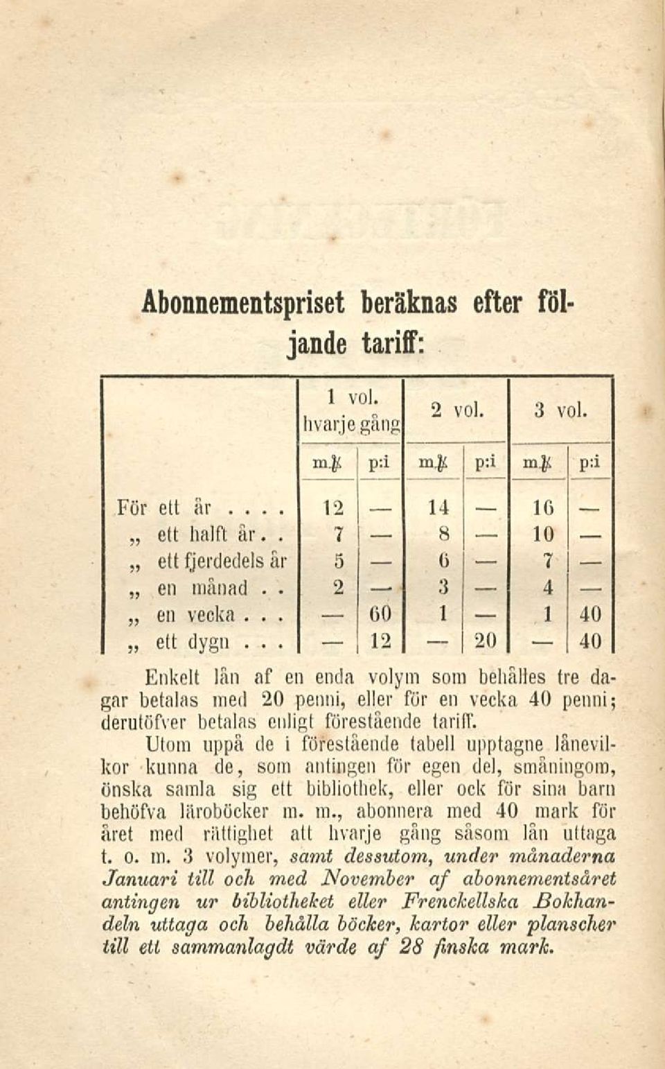 litoin uppä de i förestående tabell upptagne länevilkor kuuna de som antingen för egen del smäningom önska samla sig ett bibliothek eller ock för sinä barn behöfva läroböcker ra. m.