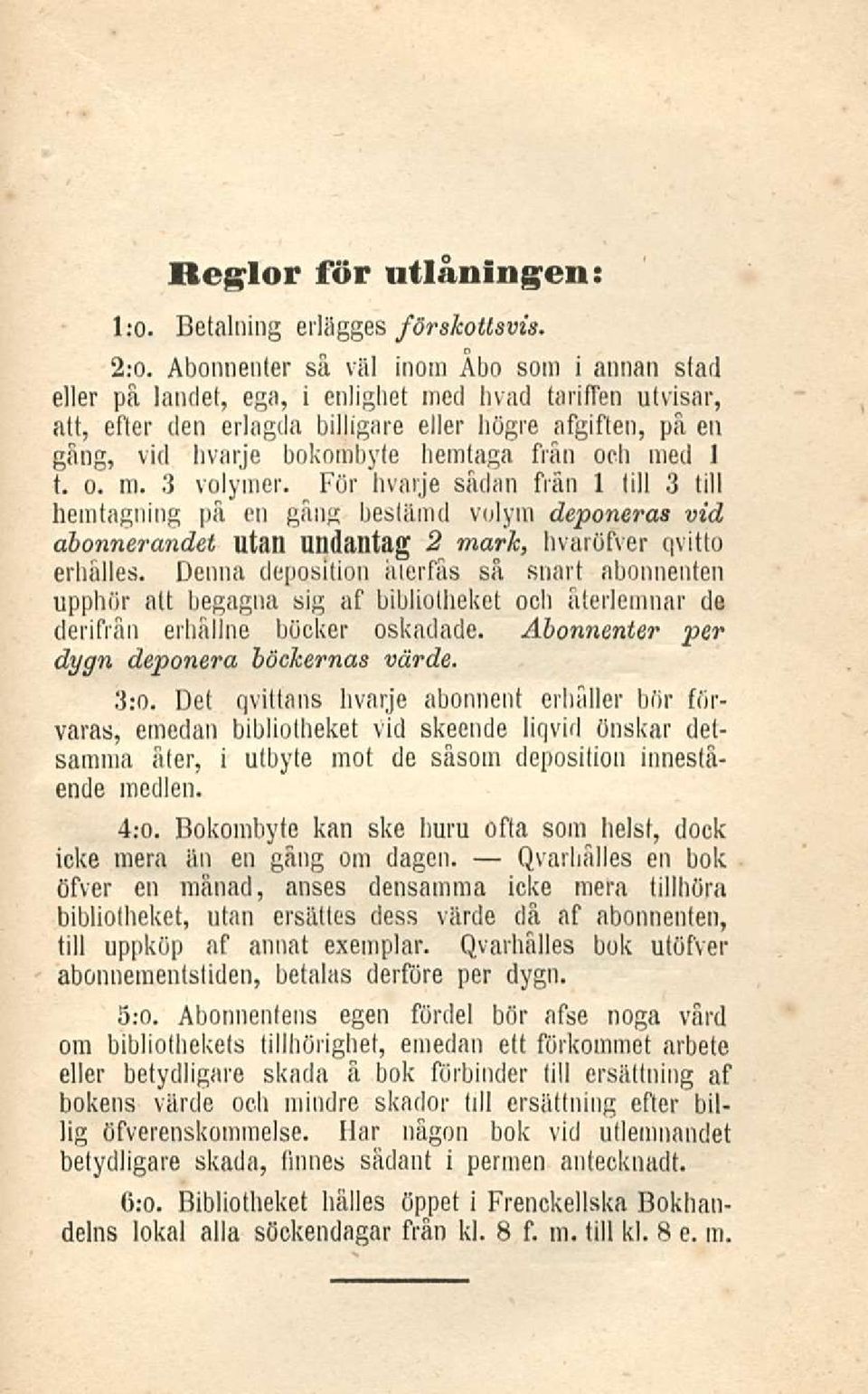ooh med 1 t. o. m. 3 volymer. För hvarje sadan frän 1 tili 3 tili hemtagning pä en gäng bestämd volym deponeras vid abonnerandet utail Ulldailtag 2 mark hvaröfver qvitto erhälles.