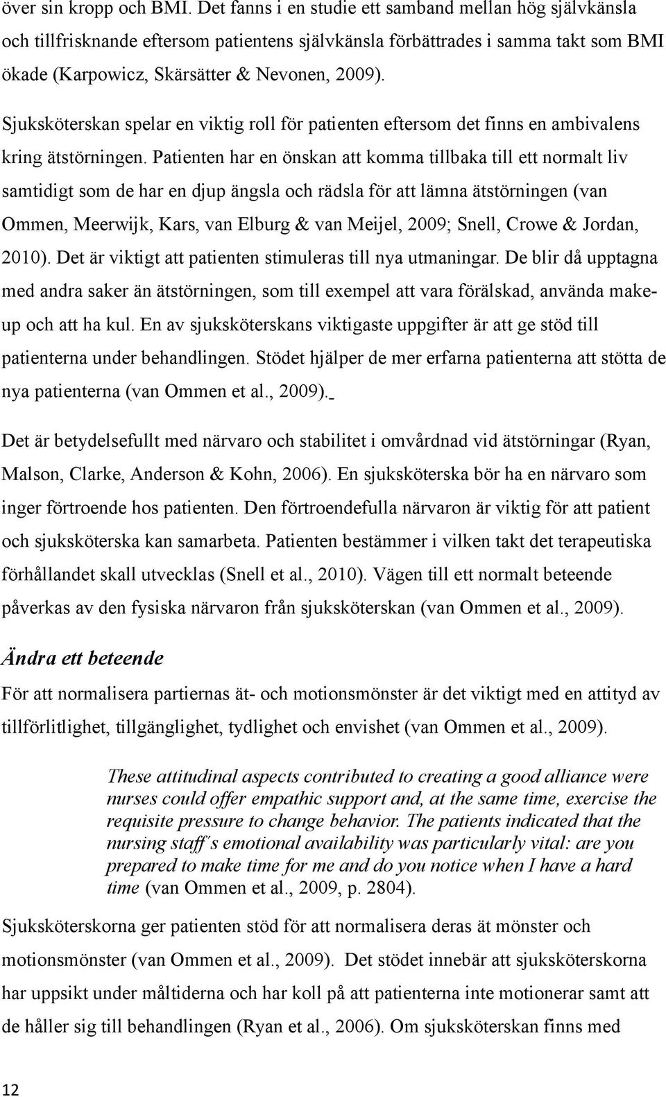Sjuksköterskan spelar en viktig roll för patienten eftersom det finns en ambivalens kring ätstörningen.