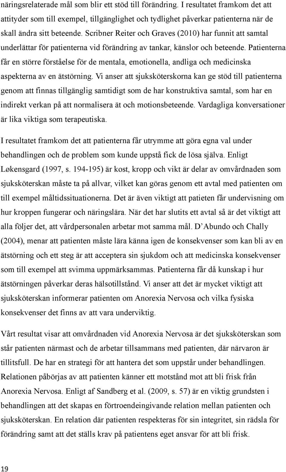 Patienterna får en större förståelse för de mentala, emotionella, andliga och medicinska aspekterna av en ätstörning.