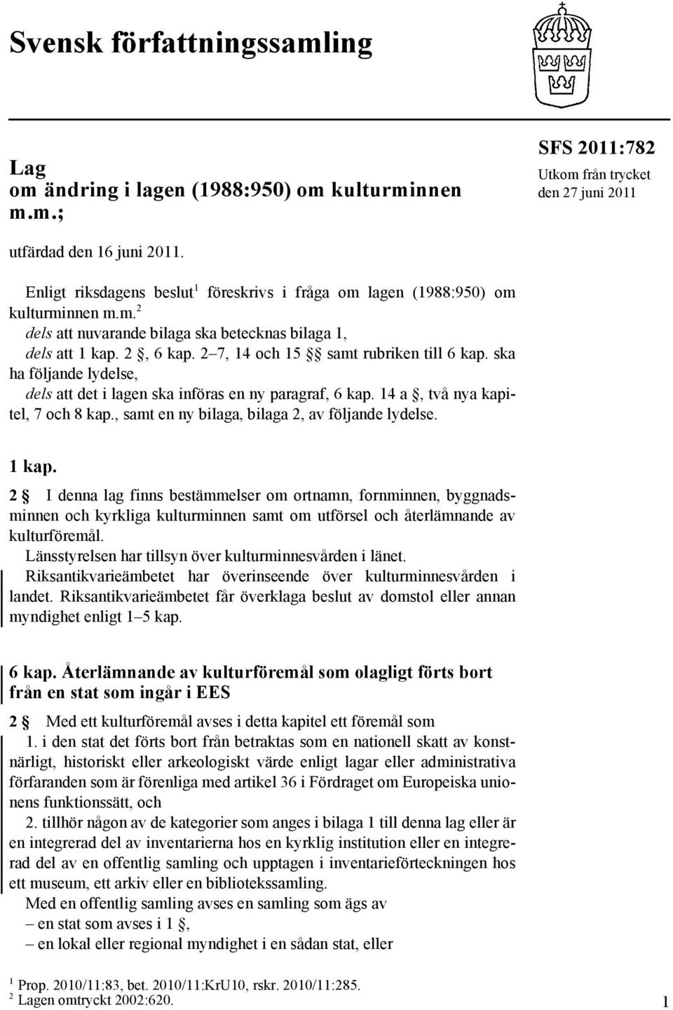 2 7, 14 och 15 samt rubriken till 6 kap. ska ha följande lydelse, dels att det i lagen ska införas en ny paragraf, 6 kap. 14 a, två nya kapitel, 7 och 8 kap.