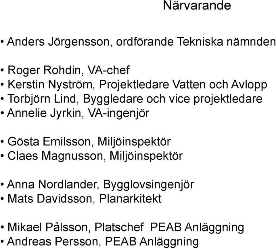 VA-ingenjör Gösta Emilsson, Miljöinspektör Claes Magnusson, Miljöinspektör Anna Nordlander,