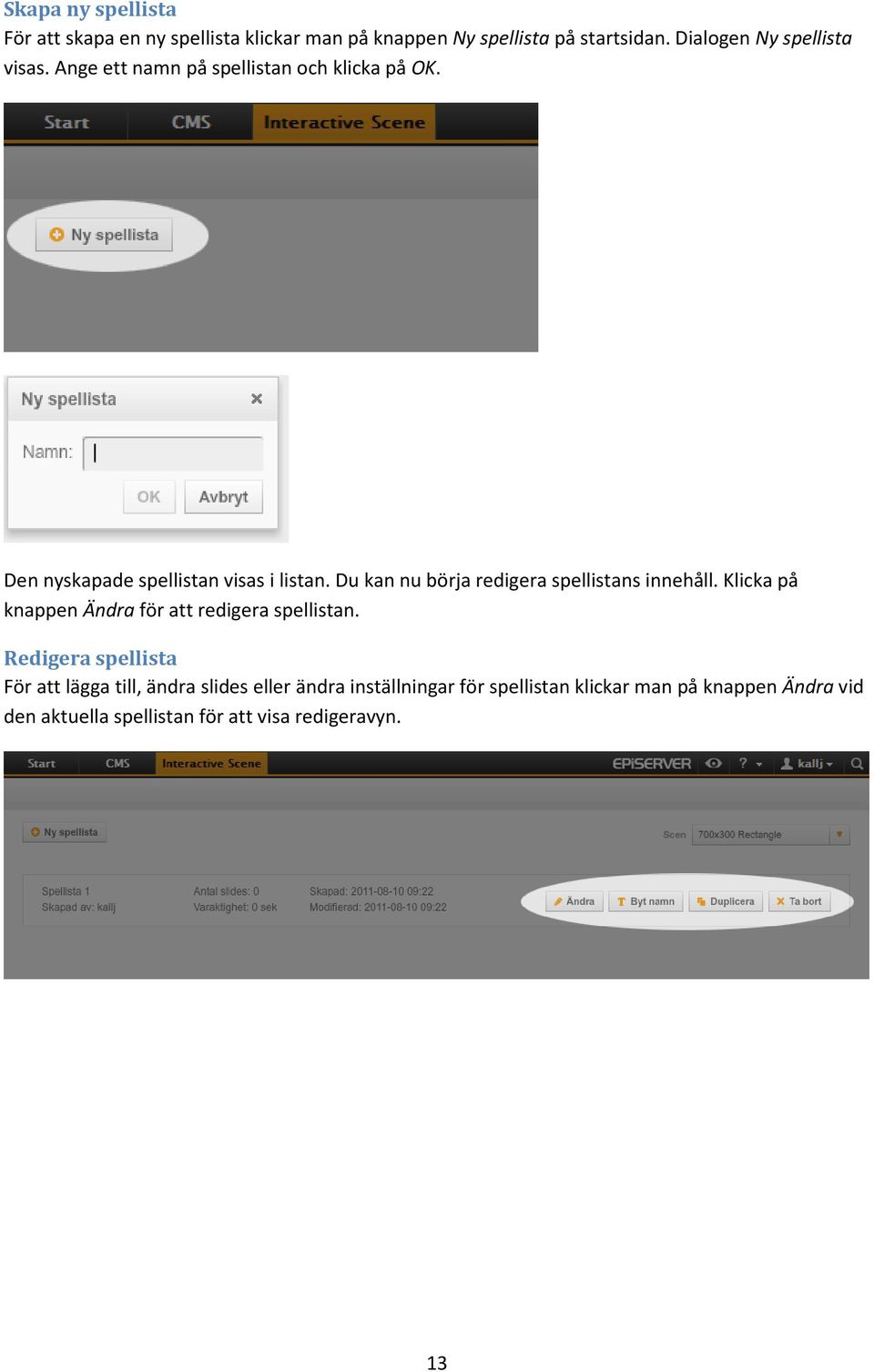Du kan nu börja redigera spellistans innehåll. Klicka på knappen Ändra för att redigera spellistan.