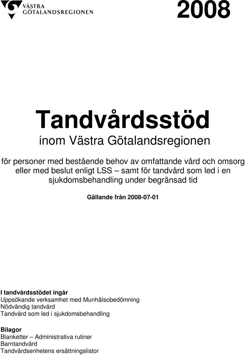 2008-07-01 I tandvårdsstödet ingår Uppsökande verksamhet med Munhälsobedömning Nödvändig tandvård Tandvård som