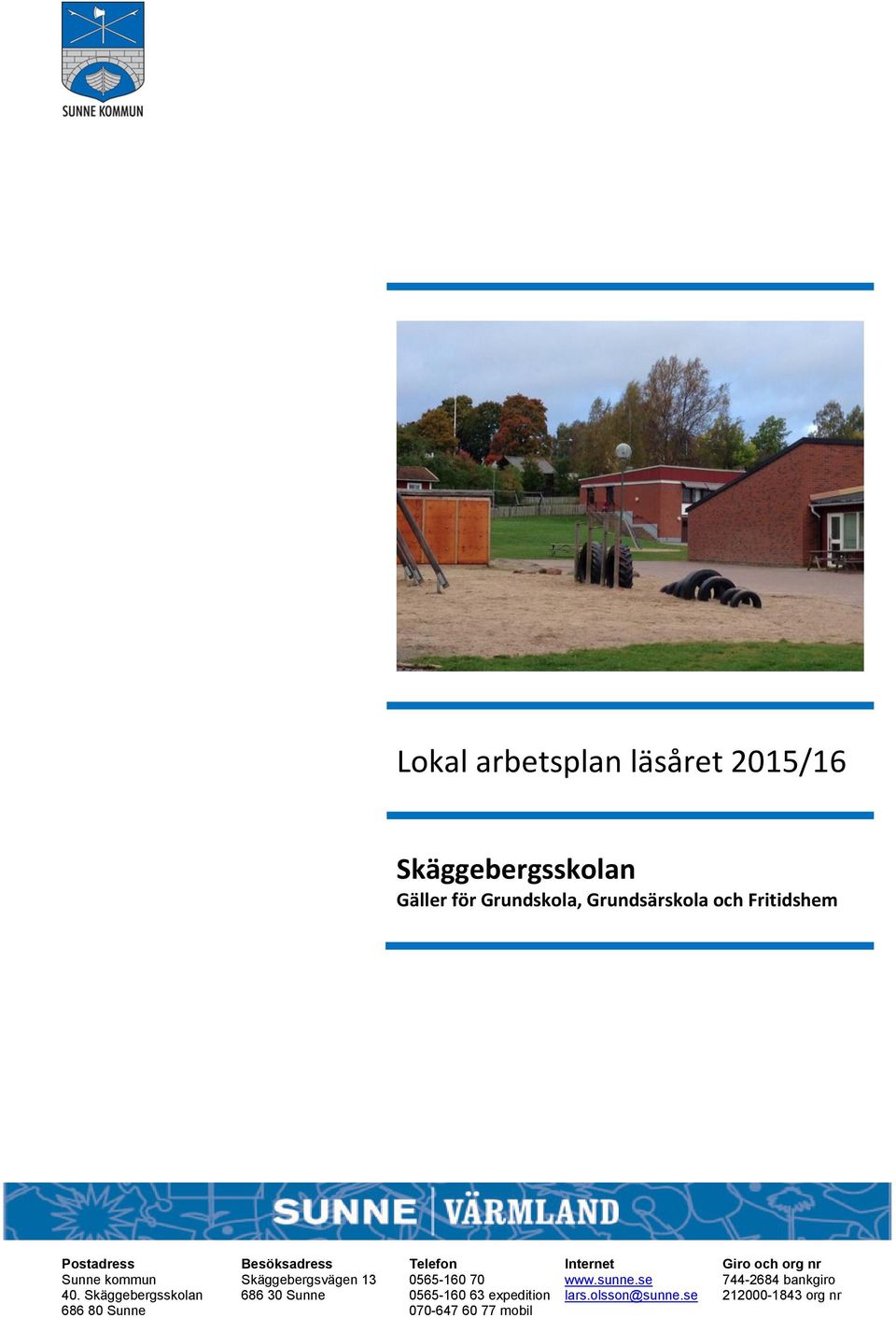 Skäggebergsvägen 13 0565-160 70 www.sunne.se 744-2684 bankgiro 40.