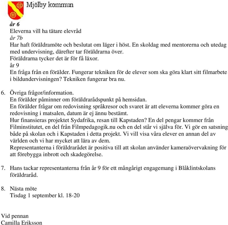 Övriga frågor/information. En förälder påminner om föräldrarådspunkt på hemsidan.