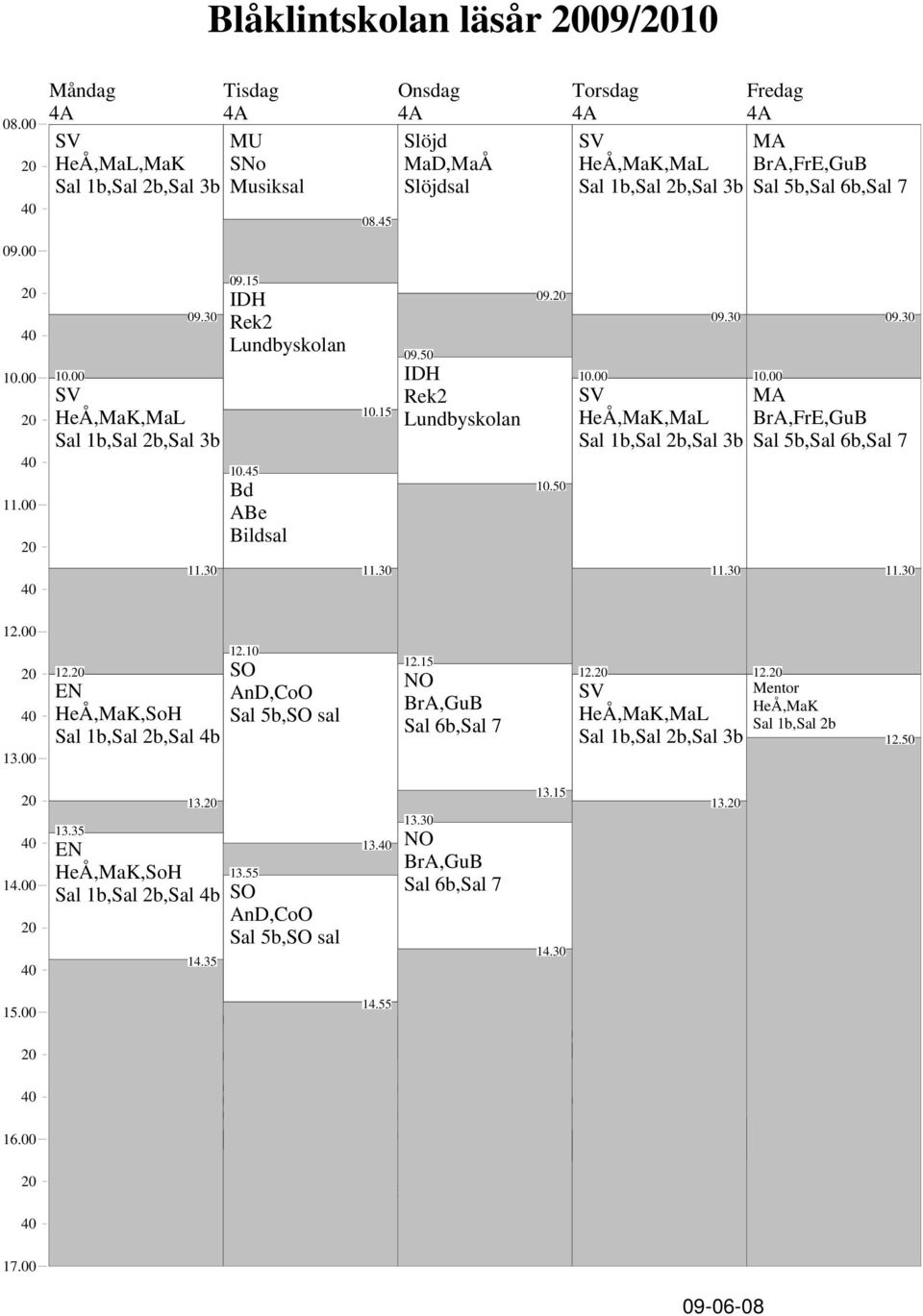 15 Rek2 Lundbyskolan 10.45 09.50 Rek2 Lundbyskolan 09. 10.50 HeÅ,MaK,MaL Sal 1b,Sal 2b,Sal 3b BrA,FrE,GuB Sal 5b, 12.